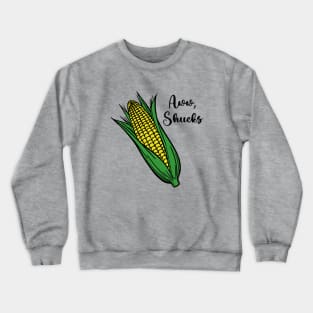 Aww, Shucks Crewneck Sweatshirt